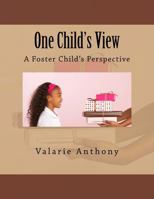 One Chilld's View: A Foster Child's Perspective 1537244876 Book Cover