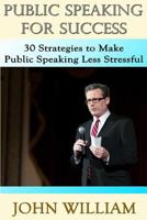 Public Speaking for Success: 30 Strategies to Make Public Speaking Less Stressful 1500606618 Book Cover