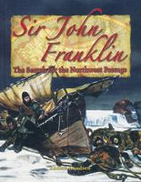 Sir John Franklin: The Search for the Northwest Passage (In the Footsteps of Explorers) 0778724565 Book Cover