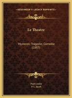 Le Theatre: Mysteres; Tragedie; Comedie (1887) 1166606368 Book Cover