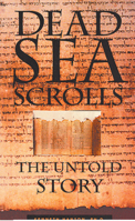The Dead Sea Scrolls: The Untold Story 1571780300 Book Cover