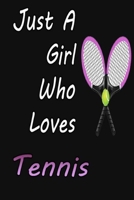 Just A Girl Who Loves Tennis:: Funny tennis lover gifts for her, Sports Notebook, Tennis Player Gift,Tennis Coach Journal, Tennis Book for Girls, 6" x 9", 120 Lined, PagesSoft Cover, Matte Finish B084P383GJ Book Cover