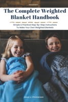 The Complete Weighted Blanket Handbook: Simple & Practical Step-By-Step Instructions To Make Your Own Weighted Blankets 1732712921 Book Cover