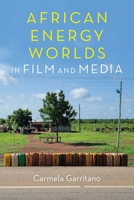 African Energy Worlds in Film and Media 025307228X Book Cover