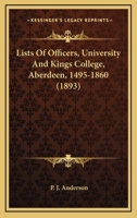 Lists Of Officers, University And Kings College, Aberdeen, 1495-1860 1437036600 Book Cover