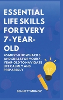 Essential Life Skills for Every 7-Year-Old: 45 Must-Know Hacks And Skills for Your 7-Year-Old to Navigate Life Calmly and Preparedly (Essential Life Skills for Teens and Children) B0GT3YZH3P Book Cover