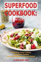 Superfood Cookbook: Delicious Clean Eating Superfood Salads for Easy Weight Loss and Detox: Healthy Superfood Recipes for Busy People on a Budget 1521358222 Book Cover