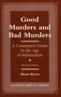 Good Murders and Bad Murders: A Consumer's Guide in the Age of Information 0761804501 Book Cover