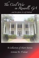 The Civil War in Roswell, GA ...and the Ghosts It Left Behind 0971615853 Book Cover