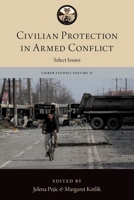 Civilian Protection in Armed Conflict: Select Issues (The Lieber Studies Series) 0197793177 Book Cover