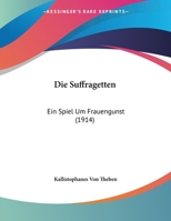 Die Suffragetten: Ein Spiel Um Frauengunst (1914) 1168296218 Book Cover