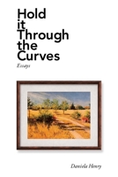 Hold It Through the Curves : Essays 1664119914 Book Cover