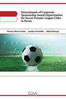 Determinants of Corporate Sponsorship Award Opportunities for Soccer Premier League Clubs in Kenya 9994985094 Book Cover