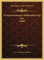 De Gouvernements-Koffiecultuur Op Java 1149712198 Book Cover