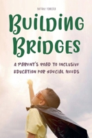 Building Bridges A Parent's Road to Inclusive Education for Special Needs Children B0CKTYGDVC Book Cover