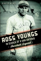 Ross Youngs: In Search of a San Antonio Baseball Legend (Sports) 1626191107 Book Cover