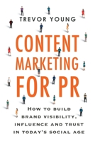 Content Marketing for PR: How to build brand visibility, influence and trust in today's social age 0648669602 Book Cover