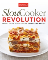 Slow Cooker Revolution: One Test Kitchen. 30 Slow Cookers. 200 Amazing Recipes. 1933615699 Book Cover