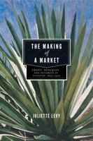 The Making of a Market: Credit, Henequen, and Notaries in Yucat�n, 1850-1900 0271052147 Book Cover