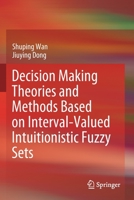 Decision Making Theories and Methods Based on Interval-Valued Intuitionistic Fuzzy Sets 9811515204 Book Cover