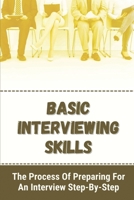 Basic Interviewing Skills: The Process Of Preparing For An Interview Step-By-Step: Interview Preparation Tips null Book Cover