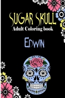 Edwin Sugar Skull , Adult Coloring Book: Dia De Los Muertos Gifts for Men and Women, Stress Relieving Skull Designs for Relaxation. 25 designs , 52 pages, matte cover, size 6 x9 inh.) B08L4FDLTR Book Cover