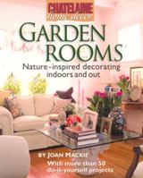 Garden Rooms: Nature-Inspired Decorating Indoors and Out (Chatelaine Home Decor) 0771020082 Book Cover