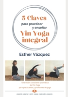 5 Claves para practicar y enseñar Yin Yoga integral (Spanish Edition) B0DXDWG3C5 Book Cover