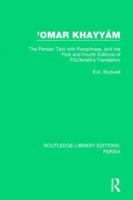'Omar Khayyám: The Persian Text with Paraphrase, and the First and Fourth Editions of Fitzgerald's Translation 1138061069 Book Cover