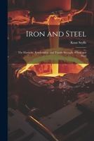 Iron and Steel: The Elasticity, Extensibility, and Tensile Strength of Iron and Steel 1021973025 Book Cover