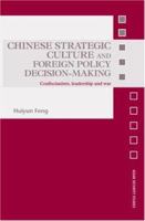 Chinese Strategic Culture and Foreign Policy Decision-Making: Confucianism, Leadership and War 041554520X Book Cover