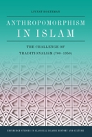 Anthropomorphism in Islam: The Challenge of Traditionalism (700-1350) 1474452647 Book Cover