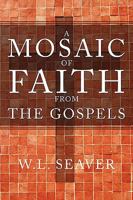 A Mosaic of Faith from the Gospels 1414112521 Book Cover
