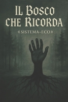 Il Bosco Che Ricorda: -Sistema-Eco- (Italian Edition) B0G5N54QC6 Book Cover