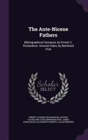 The Ante-Nicene Fathers: Bibliographical Synopsis, by Ernest C. Richardson. General Index, by Bernhard Pick 1144235081 Book Cover
