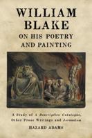 William Blake on His Poetry and Painting: A Study of a Descriptive Catalogue, Other Prose Writings and Jerusalem 0786449861 Book Cover