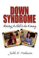 Down Syndrome, Raising a Child Like Kimmy 1608601935 Book Cover