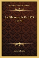 La Bibliomanie En 1878 (1878) 1167450078 Book Cover