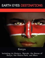 Kenya: Including Its History, Nairobi, the Bomas of Kenya, the Uhuru Park, and More 1249221080 Book Cover