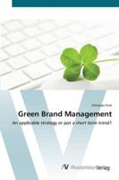 Green Brand Management: An applicable strategy or just a short term trend? 3639445864 Book Cover