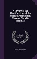 A Review of the Identifications of the Species Described in Blanco's Flora de Filipinas 1016654391 Book Cover