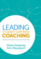 Leading Student-Centered Coaching: Building Principal and Coach Partnerships 1544320558 Book Cover