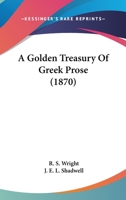 A Golden Treasury of Greek Prose 1104593343 Book Cover