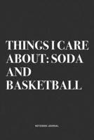 Things I Care About: Soda And Basketball: A 6x9 Inch Diary Notebook Journal With A Bold Text Font Slogan On A Matte Cover and 120 Blank Lined Pages Makes A Great Alternative To A Card 1674496818 Book Cover