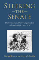 Steering the Senate: The Emergence of Party Organization and Leadership, 1789-2024 0521883520 Book Cover