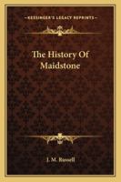 The History of Maidstone 1163298131 Book Cover