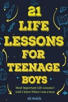 21 Life Lessons For Teenage Boys: Gifts for Young Teenage Boys: The Most Important Life Lessons I wish I knew When I was a Teen. (Gifts for Teens) B0CLZ5BL7C Book Cover