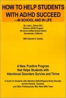 How to Help Students with AD/HD Succeed--in School and in Life: A New, Positive Program that Helps Students with Attentional Disorders Survive and Thrive 0595205534 Book Cover