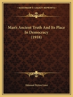 Man's Ancient Truth and Its Place in Democracy 1437075002 Book Cover