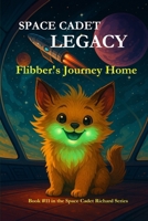 Space Cadet Legacy – Flibber’s Journey Home: A Secret Mission. A Gentle Creature. A Cure the Galaxy Desperately Needs. (Space Cadet Richard) B0FHWM8GRB Book Cover